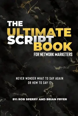 Cea mai bună carte de scenarii pentru agenții de marketing în rețea - The Ultimate Script Book For Network Marketers