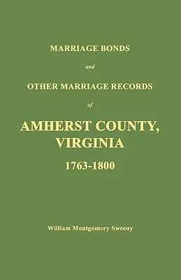 Legături de căsătorie și alte acte de căsătorie din comitatul Amherst, Virginia 1763 - 1800 - Marriage Bonds and Other Marriage Records of Amherst County, Virginia 1763 - 1800