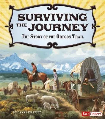 Supraviețuind călătoriei: Povestea Oregon Trail - Surviving the Journey: The Story of the Oregon Trail