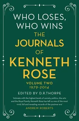 Cine pierde, cine câștigă: Jurnalele lui Kenneth Rose: Volumul doi 1979-2014 - Who Loses, Who Wins: The Journals of Kenneth Rose: Volume Two 1979-2014