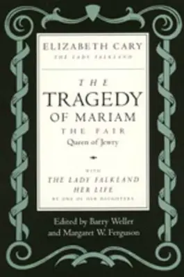 Tragedia lui Mariam, frumoasa regină a evreilor: Cu Lady Falkland: Viața ei, de una dintre fiicele sale - The Tragedy of Mariam, the Fair Queen of Jewry: With the Lady Falkland: Her Life, by One of Her Daughters