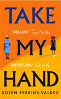 Take My Hand - Noul roman inspirat și de neuitat al bestsellerului New York Times - Take My Hand - The inspiring and unforgettable new novel from the New York Times bestseller