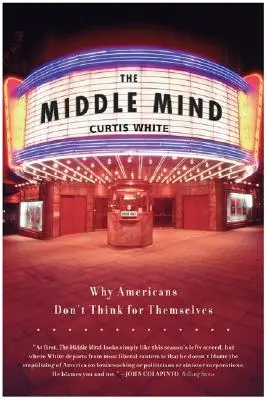 The Middle Mind: De ce americanii nu gândesc pentru ei înșiși - The Middle Mind: Why Americans Don't Think for Themselves