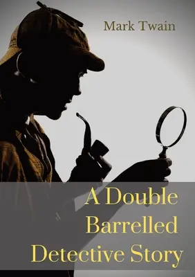 O poveste polițistă cu două țevi: O povestire scurtă de Mark Twain în care Sherlock Holmes se află în vestul american - A Double Barrelled Detective Story: A short story by Mark Twain in which Sherlock Holmes finds himself in the American west