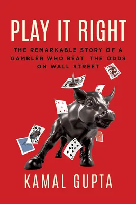 Play It Right: Povestea remarcabilă a unui jucător care a învins șansele pe Wall Street: The Remarkable Story of a Gambler Who Beat the Odds on Wall Street - Play It Right: The Remarkable Story of a Gambler Who Beat the Odds on Wall Street