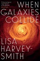 Când galaxiile se ciocnesc - When Galaxies Collide