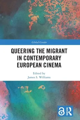 Migrantul în cinematografia europeană contemporană (Queering the Migrant in Contemporary European Cinema) - Queering the Migrant in Contemporary European Cinema