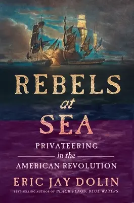 Rebeli pe mare: Corsariatul în Revoluția Americană - Rebels at Sea: Privateering in the American Revolution