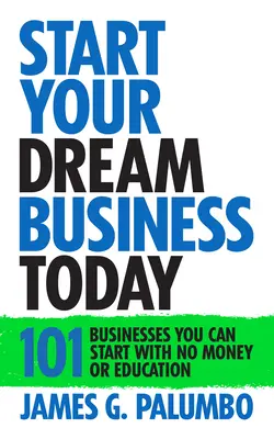 Începeți-vă afacerea de vis astăzi: Afaceri pe care le puteți începe fără bani sau educație - Start Your Dream Business Today: Businesses You Can Start with No Money or Education