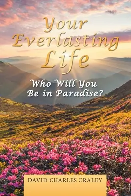 Viața ta veșnică: Cine vei fi în Paradis? - Your Everlasting Life: Who Will You Be in Paradise?