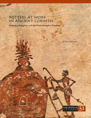 Olarii la lucru în Corintul antic: Industrie, religie și Penteskouphia Pinakes - Potters at Work in Ancient Corinth: Industry, Religion, and the Penteskouphia Pinakes
