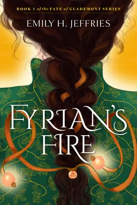 Focul lui Fyrian: Cartea 1 din seria Soarta lui Glademont - Fyrian's Fire: Book 1 of the Fate of Glademont Series