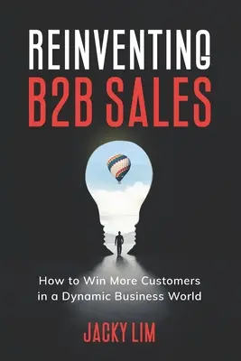 Reinventarea vânzărilor B2B: Cum să câștigați mai mulți clienți într-o lume a afacerilor dinamică - Reinventing B2B Sales: How to Win More Customers in a Dynamic Business World