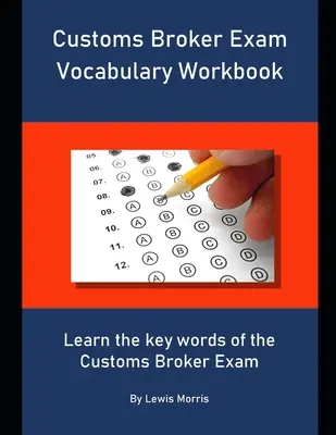 Manual de vocabular pentru examenul de broker vamal: Învățați cuvintele cheie ale examenului de broker vamal - Customs Broker Exam Vocabulary Workbook: Learn the key words of the Customs Broker Exam