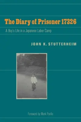 Jurnalul prizonierului 17326: Viața unui băiat într-un lagăr de muncă japonez - The Diary of Prisoner 17326: A Boy's Life in a Japanese Labor Camp