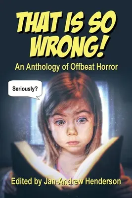 Asta este atât de greșit! An Anthology of Offbeat Horror: Vol I - That is SO Wrong!: An Anthology of Offbeat Horror: Vol I