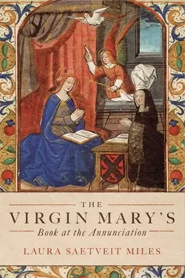 Cartea Fecioarei Maria la Buna Vestire: Lectura, interpretarea și devoțiunea în Anglia medievală - The Virgin Mary's Book at the Annunciation: Reading, Interpretation, and Devotion in Medieval England