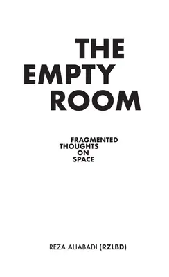 The Empty Room: Gânduri fragmentate despre spațiu - The Empty Room: Fragmented Thoughts on Space