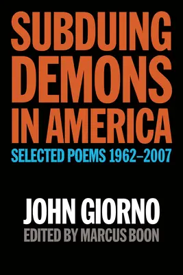 Supunerea demonilor în America: Selected Poems 1962-2007 - Subduing Demons in America: Selected Poems 1962-2007
