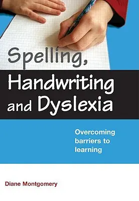 Ortografie, scris de mână și dislexie: Depășirea barierelor din calea învățării - Spelling, Handwriting and Dyslexia: Overcoming Barriers to Learning