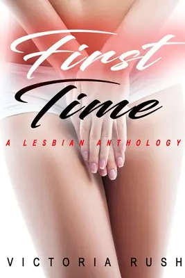 Prima dată: O antologie lesbiană - First Time: A Lesbian Anthology