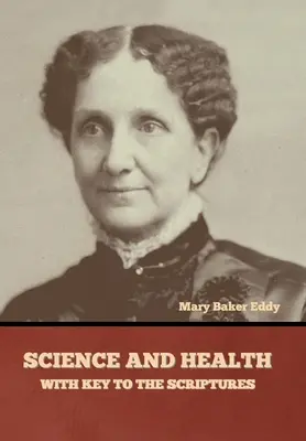 Știință și sănătate, cu cheia Scripturii: Science and Health, with Key to the Scriptures - Science and Health, with Key to the Scriptures