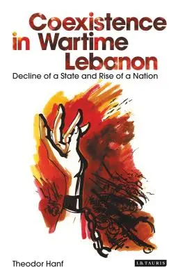 Coexistența în Liban pe timp de război: Declinul unui stat și ascensiunea unei națiuni - Coexistence in Wartime Lebanon: Decline of a State and Rise of a Nation