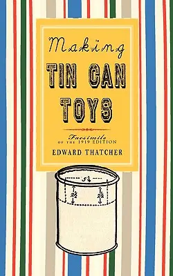 Fabricarea jucăriilor din cutii de conserve - Making Tin Can Toys