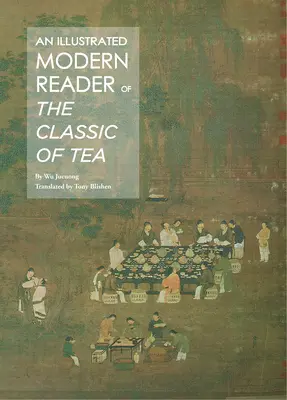 Cititor modern ilustrat al „Clasicului ceaiului - Illustrated Modern Reader of 'The Classic of Tea'