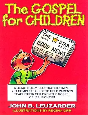 Evanghelia pentru copii: Un ghid simplu, dar complet, pentru a-i ajuta pe părinți să-și învețe copiii Evanghelia lui Iisus Hristos - The Gospel for Children: A Simple, Yet Complete Guide to Help Parents Teach Their Children the Gospel of Jesus Christ