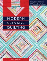 Modern Selvage Quilting: Easy-Sew Methods - 17 proiecte de la mic la mare - Modern Selvage Quilting: Easy-Sew Methods - 17 Projects Small to Large