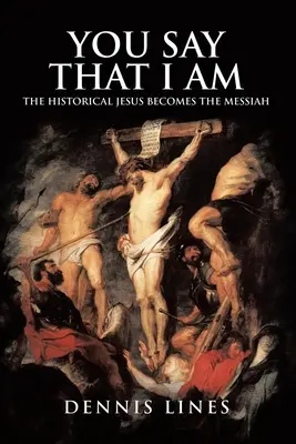 Tu spui că eu sunt: Iisus cel istoric devine Mesia - You Say That I Am: The Historical Jesus Becomes the Messiah