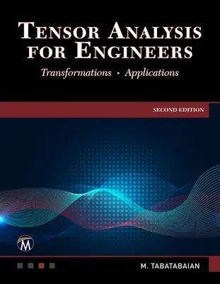 Analiza tensorială pentru ingineri: Transformări - Matematică - Aplicații - Tensor Analysis for Engineers: Transformations - Mathematics - Applications