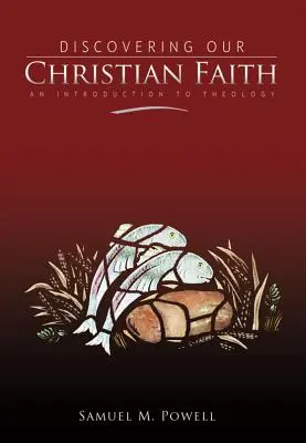 Descoperirea credinței noastre creștine: O introducere în teologie - Discovering Our Christian Faith: An Introduction to Theology
