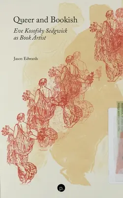 Queer and Bookish: Eve Kosofsky Sedgwick ca artist de carte - Queer and Bookish: Eve Kosofsky Sedgwick as Book Artist