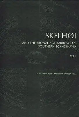 Skelhoj și gropile din epoca bronzului din sudul Scandinaviei: Bârlogurile din epoca bronzului din sudul Scandinaviei - Skelhoj and the Bronze Age Barrows of Southern Scandinavia: The Bronze Age Barrows of Southern Scandinavia