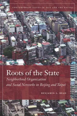Rădăcinile statului: Organizația cartierului și rețelele sociale din Beijing și Taipei - Roots of the State: Neighborhood Organization and Social Networks in Beijing and Taipei