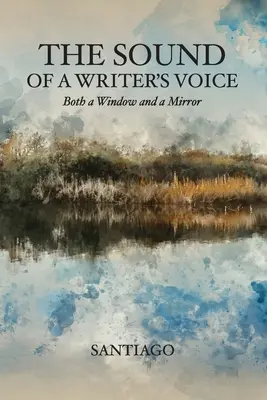 Sunetul vocii unui scriitor: Atât o fereastră, cât și o oglindă (The Sound of a Writer's Voice: Both a Window and a Mirror) - The Sound of a Writer's Voice: Both a Window and a Mirror