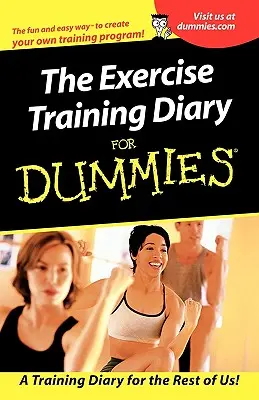 The Exercise Training Diary for Dummies (Jurnal de antrenament pentru manechine) - The Exercise Training Diary for Dummies