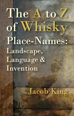 De la A la Z a toponimelor Whisky: Peisaj, limbaj și invenție - The A to Z of Whisky Place-Names: Landscape, Language & Invention