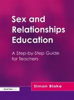 Educația sexuală și relațională - Un ghid pas cu pas pentru profesori - Sex and Relationships Education - A Step-by-Step Guide for Teachers