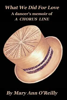 What We Did for Love (Ce am făcut din dragoste): Memoriile unei dansatoare din A CHORUS LINE - What We Did for Love: A dancer's memoir of A CHORUS LINE