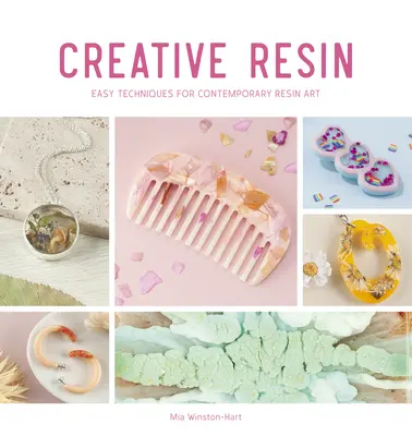 Rezină creativă: Tehnici ușoare pentru arta contemporană din rășină - Creative Resin: Easy Techniques for Contemporary Resin Art