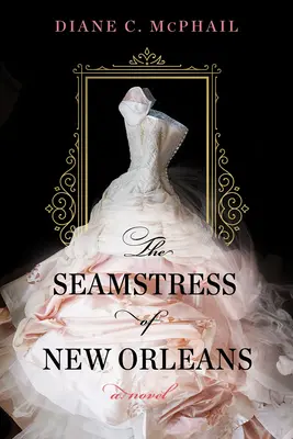 Cusătoreasa din New Orleans: Un roman fascinant de ficțiune istorică sudistă - The Seamstress of New Orleans: A Fascinating Novel of Southern Historical Fiction