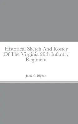 Schiță istorică și listă a Regimentului 29 Infanterie Virginia - Historical Sketch And Roster Of The Virginia 29th Infantry Regiment