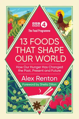 Programul alimentar: 13 alimente care ne modelează lumea - Cum foamea noastră a schimbat trecutul, prezentul și viitorul - Food Programme: 13 Foods that Shape Our World - How Our Hunger has Changed the Past, Present and Future