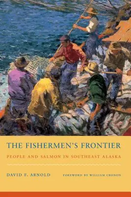 The Fishermen's Frontier: Oameni și somon în sud-estul Alaskăi - The Fishermen's Frontier: People and Salmon in Southeast Alaska