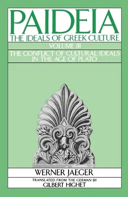 Paideia: Idealurile culturii grecești: Volumul III: Conflictul idealurilor culturale în epoca lui Platon - Paideia: The Ideals of Greek Culture: Volume III: The Conflict of Cultural Ideals in the Age of Plato