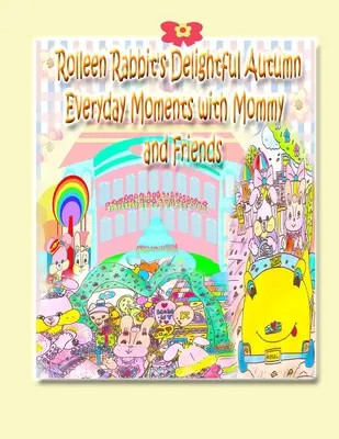 Momentele delicioase de zi cu zi de toamnă ale iepurașului Rolleen cu mami și prietenii - Rolleen Rabbit's Delightful Autumn Everyday Moments with Mommy and Friends