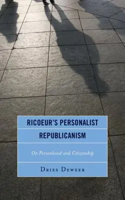 Republicanismul personalist al lui Ricoeur: Personalitate și cetățenie - Ricoeur's Personalist Republicanism: Personhood and Citizenship